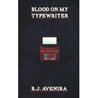 Blood On My Typewriter – R J Avenira