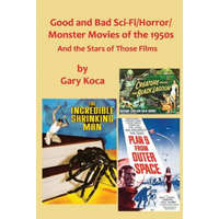  Good and Bad Sci-Fi/Horror Movies of the 1950s: And the Stars Who Were in Those Films – Gary Koca