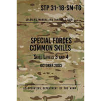  STP 31-18-SM-TG Special Forces Common Skills - Skill Levels 3 and 4: Soldier's Manual and Trainer's Guide – Headquarters Department of The Army