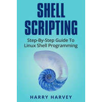  Shell Scripting: Learn Linux Shell Programming Step-By-Step (Bash Scripting, Unix) – Harry Harvey