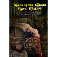  Caves of the Kobold Slave Masters: A solitaire adventure for Four Against Darkness Recommended for characters of level 1 or 2 – Andrea Sfiligoi