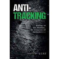  Anti-Tracking: Hiding in the Shadows, An Illusion of Invisibility – David Diaz