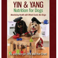 Yin & Yang Nutrition for Dogs: Maximizing Health with Whole Foods, Not Drugs – Judy Morgan DVM