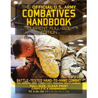 The Official US Army Combatives Handbook - Current, Full-Size Edition: Battle-Tested Hand-to-Hand Combat - the Modern Army Combatives Program (MACP) M – US Army