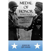  Medal of Honor World War II: A Collection of Recipient Citations: Volume One: A-L – Jeffrey B Harris