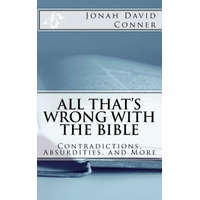  All That's Wrong with the Bible: Contradictions, Absurdities, and More: 2nd expanded edition – Jonah David Conner