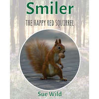 Smiler: The happy red squirrel – Sue Wild