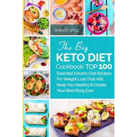 The Big Keto Diet Cookbook: TOP 100 Essential Ketonic Diet Recipes For Weight Loss That Will Keep You Healthy and Create Your Best Body Ever: Reci – Robert Still