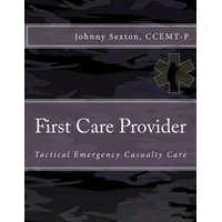  First Care Provider: Tactical Emergency Casualty Care – Johnny Sexton Ccemt-