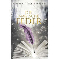  Die magische Feder - Band 1 – Anna Matheis