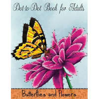  Dot to Dot Book for Adults: Butterflies and Flowers: Challenging Flower and Butterfly Connect the Dots Puzzles – Mindful Coloring Books