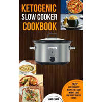  Ketogenic Slow Cooker Cookbook: Easy Keto Crockpot Recipes For Rapid Weight Loss And Smart Healthy Living – Jamie Canty