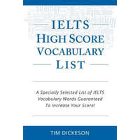 IELTS High Score Vocabulary List: A Specially Selected List of IELTS Vocabulary Words Guaranteed To Increase Your Score! – MR Tim Dickeson