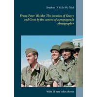 Franz-Peter Weixler The invasion of Greece and Crete by the camera of a propaganda photographer – Stephan D. Yada-Mc Neal