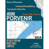 Around Porvenir Detailed Topo Map Chile Patagonia Tierra Del Fuego Trekking/Hiking/Walking Topographic Map Atlas Roads Trails Campsites 1 – Sergio Mazitto