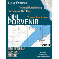 Around Porvenir Detailed Topo Map Chile Patagonia Tierra Del Fuego Trekking/Hiking/Walking Topographic Map Atlas Roads Trails Campsites 1 – Sergio Mazitto