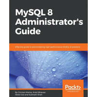 MySQL 8 Administrator's Guide – Chintan Mehta,Subhash Shah,Ankit Bhavsar,Hetal Oza