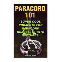 Paracord 101: Super Cool Projects For Paracord Bracelets With Pictures – Donald Park