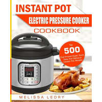  Instant Pot Electric Pressure Cooker Cookbook: Top 500 Chef-Proved Super Quick, Easy and Delicious Instant Pot Recipes for Weight Loss and Overall Hea – Melissa Leory