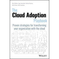  Cloud Adoption Playbook – Mohamed Abdula,Kyle Brown,Roland Barcia,Ndu Emuchay,Ingo Averdunk
