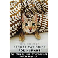  The Honest Bengal Cat Guide for Humans: Bengal Cat and Kitten Care – Shirley O'Connor