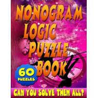  Nonogram Logic Puzzle Book: 60 Japanese Picross / Crossword / Griddlers / Hanjie Puzzles: The Best Nonogram Puzzle Book For Your Brain's Entertain – Jenifer Thorson