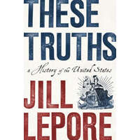  These Truths – Jill (The New Yorker) Lepore