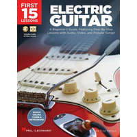 First 15 Lessons - Electric Guitar: A Beginner's Guide, Featuring Step-By-Step Lessons with Audio, Video, and Popular Songs! – Troy Nelson