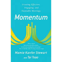  Momentum: Creating Effective, Engaging and Enjoyable Meetings – Mamie Kanfer Stewart,Tai Tsao