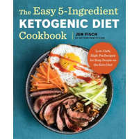  The Easy 5-Ingredient Ketogenic Diet Cookbook: Low-Carb, High-Fat Recipes for Busy People on the Keto Diet – Jen Fisch