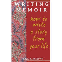  Writing Memoir: How to tell a story from your life – Anna Meryt