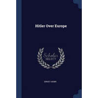  HITLER OVER EUROPE – ERNST HENRI