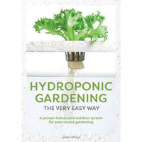  Hydroponic Gardening the Very Easy Way: A Proven Indoor and Outdoor System for Year-Round Gardening – Mr Larry J Cipolla