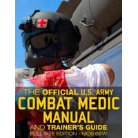  The Official US Army Combat Medic Manual & Trainer's Guide - Full Size Edition: Complete & Unabridged - 500+ pages - Giant 8.5" x 11" Size - MOS 68W C – U S Army,Carlile Media