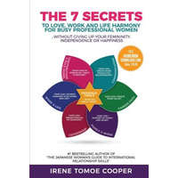 The 7 Secrets to Love, Work and Life Harmony for Busy Professional Women: Without Giving Up Your Femininity, Independence and Happiness – Irene Tomoe Cooper