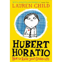 Hubert Horatio: How to Raise Your Grown-Ups – Lauren Child