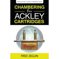  Chambering for Ackley Cartridges – Zeglin Fred,Landis Jack
