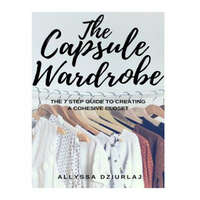  The Capsule Wardrobe: The 7 Step Guide To Creating a Cohesive Closet – Allyssa Dziurlaj