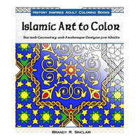 Islamic Art to Color: Sacred Geometry and Arabesque Designs for Adults – Brandy R Sinclair