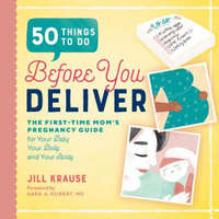  50 Things to Do Before You Deliver: The First Time Moms Pregnancy Guide – Jill Krause,Sara A Robert