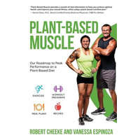 Plant-Based Muscle: Our Roadmap to Peak Performance on a Plant-Based Diet – Robert Cheeke,Vanessa Espinoza