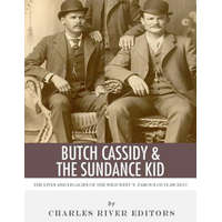  Butch Cassidy & The Sundance Kid: The Lives and Legacies of the Wild West's Famous Outlaw Duo – Charles River Editors