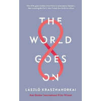 World Goes On – Laszlo Krasznahorkai,Ottilie Mulzet,George Szirtes,John Batki