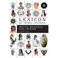  Lexicon of Tribal Tattoos: Motifs, Meanings and Origins – RADOMIR FIKSA