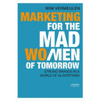  Marketing for the Mad (Wo)Men of Tomorrow – Wim Vermeulen