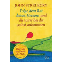  Folge dem Rat deines Herzens und du wirst bei dir selbst ankommen – John Strelecky,Bettina Lemke