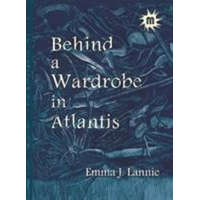  Behind a Wardrobe in Atlantis – Emma J. Lannie