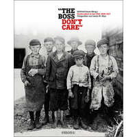  "The boss don't care". Kinderarbeit in den USA 1908-1917 – Wilfried Kaute,Monika Elisa Schurr