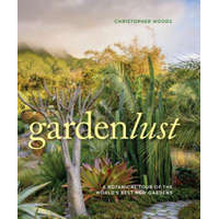  Gardenlust: A Botanical Tour of the World's Best New Gardens – Christopher Woods