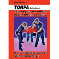  Tonfa (Police Baton) Techniques for official use in the line of duty – Bodo Günther